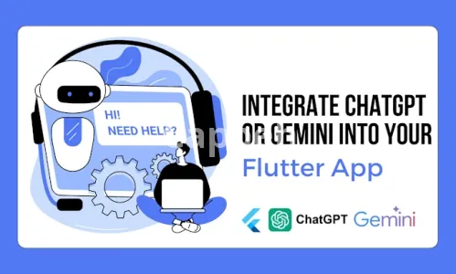 I will integrate chatgpt or gemini into your flutter app